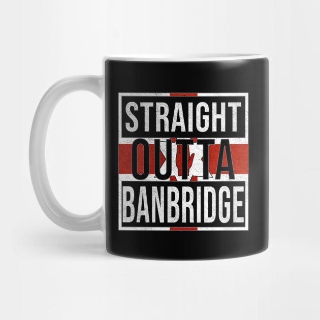 Straight Outta Banbridge - Gift for Northern Irish, Northern Irishmen , Northern Irishwomen,  From Banbridge in Northern Ireland Irish by Country Flags